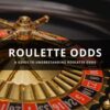 Roulette Odds - A Detailed Guide on Roulette Odds