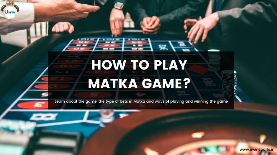 How to Play Matka Game?