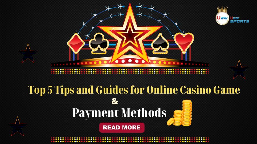 Top 5 Tips and Guides for Online Casino Game Beginners : A Bit on Payment Methods