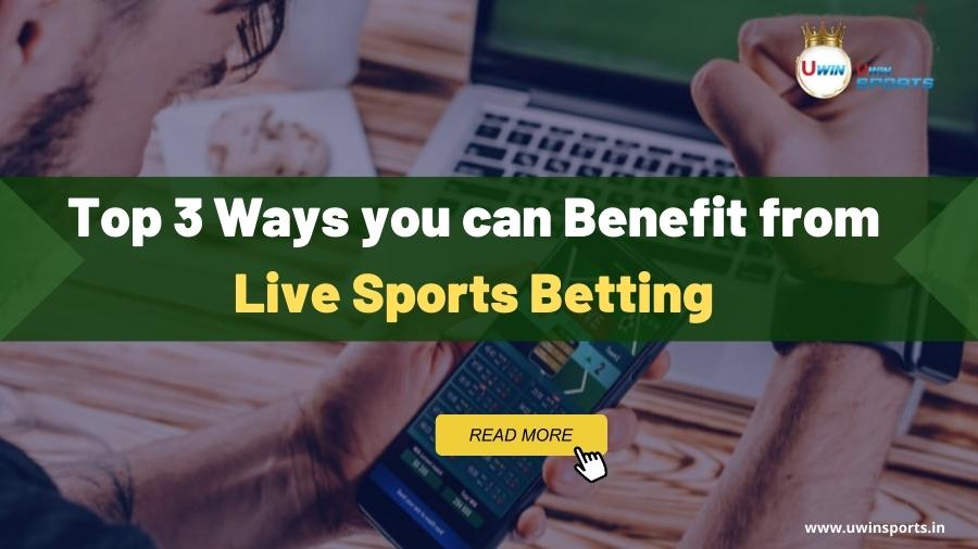 Top 3 Ways you can Benefit from Live Sports Betting
