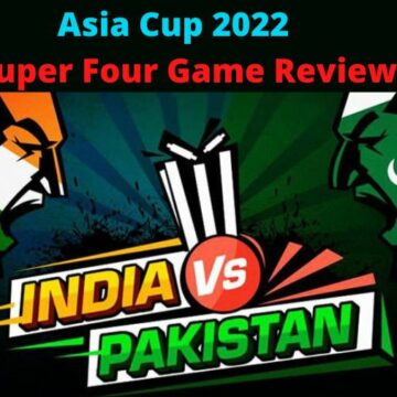 Asia Cup 2022: India vs Pakistan Super Four Game Review