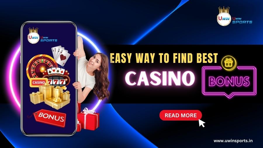 What are the Easy Ways to Find Best Casino Bonuses?