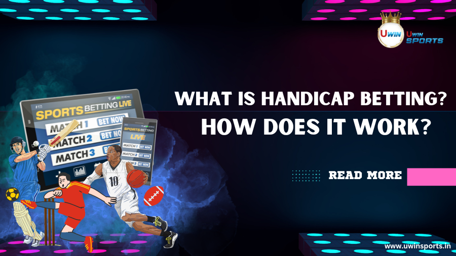 What is Handicap Betting? How does it Works? – Explained in Detail!