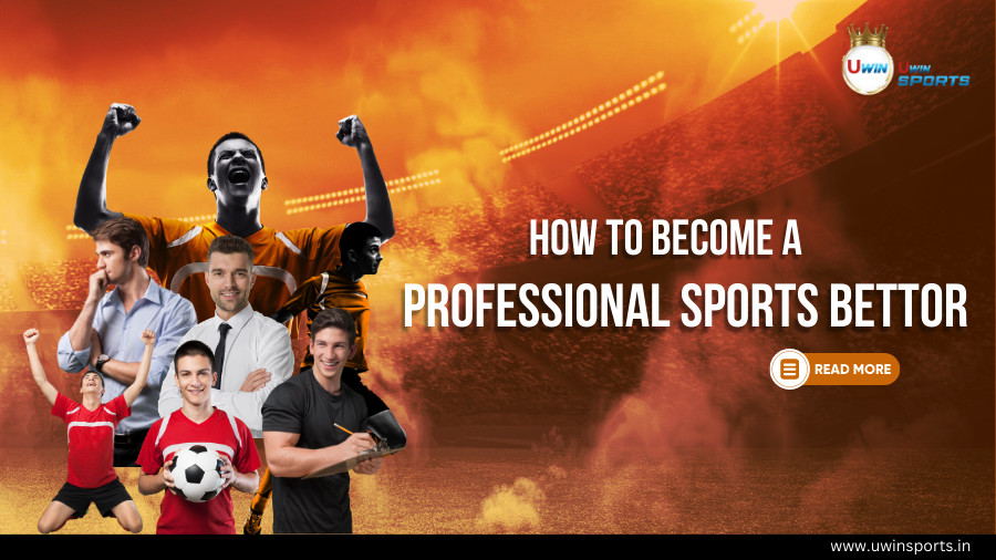 How to Become a Professional Sports Bettor - Uwin Sports