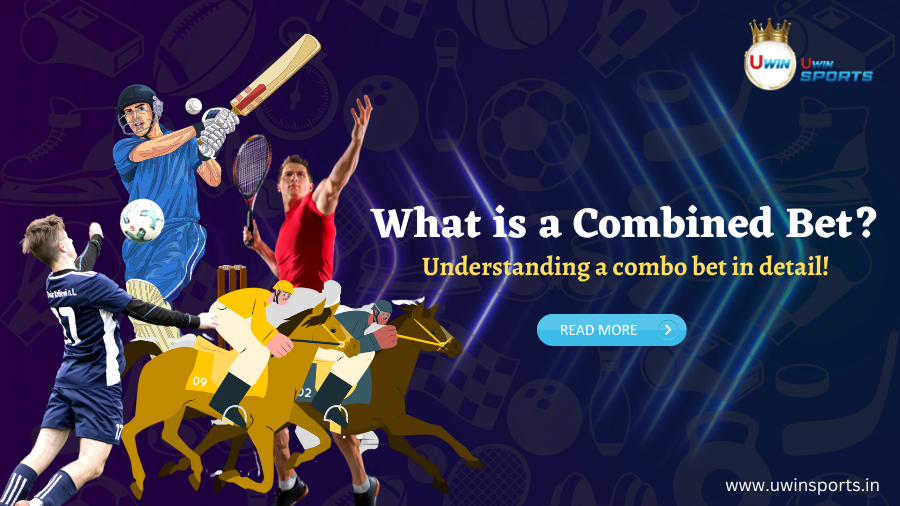 What is a combined bet? Understanding a combo bet in detail!
