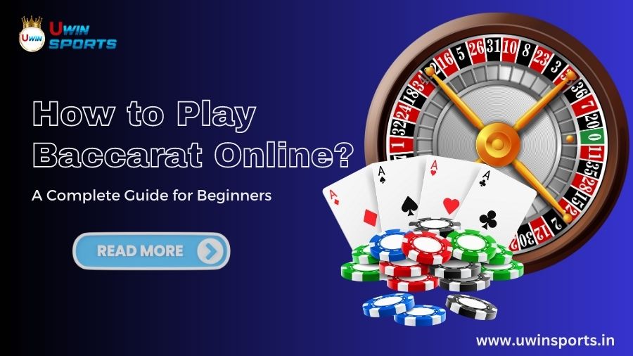 How to Play Baccarat Online? A Complete Guide for Beginners | Uwin