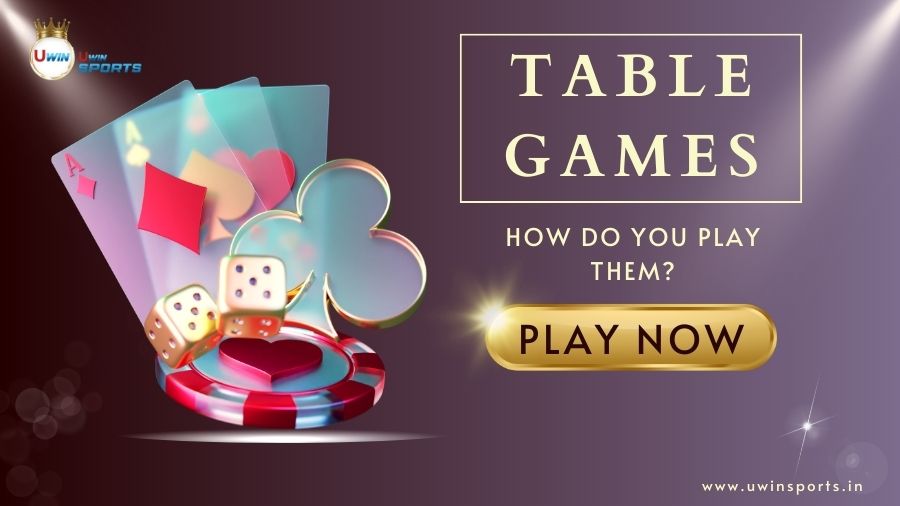 What are table games and how do you play them?