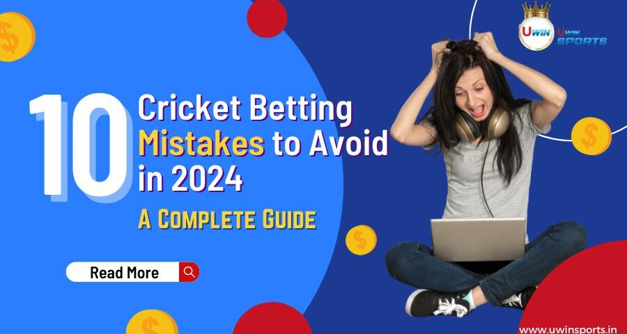 10 Cricket Betting Mistakes to Avoid in 2024: A Complete Guide