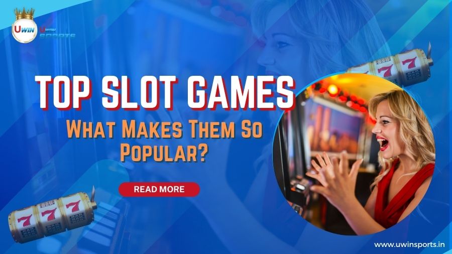 Top Online Slot Games on Uwin: What Makes Them So Popular?