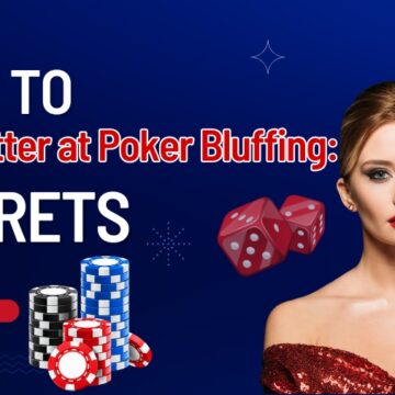 How to Get Better at Poker Bluffing: Developing Your Art of Bluffing