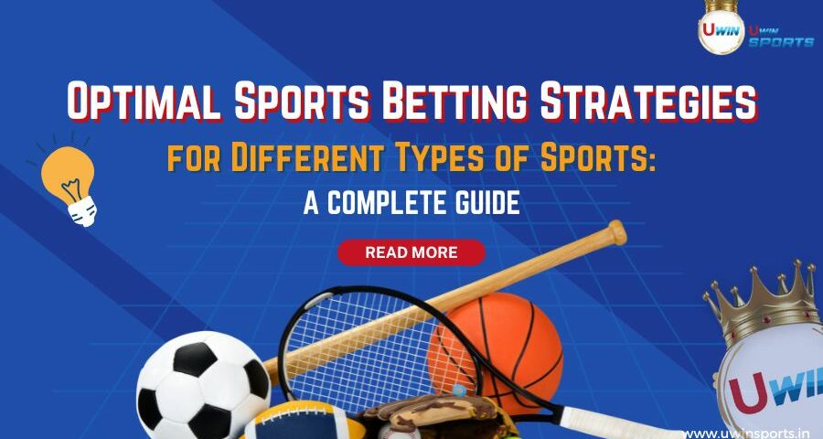 Mastering Optimal Sports Betting Strategies for Different Types of Sports: Complete Guide