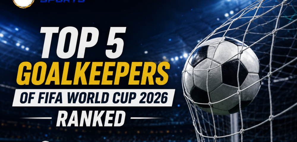 Top 5 Goalkeepers of FIFA World Cup 2026 Ranked
