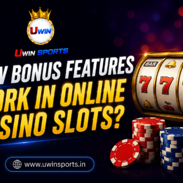 How Bonus Features Work in Online Casino Slots? Uwin Sports
